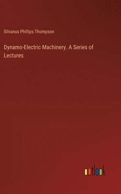 bokomslag Dynamo-Electric Machinery. A Series of Lectures