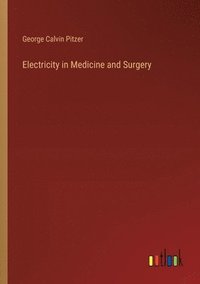 bokomslag Electricity in Medicine and Surgery