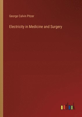 bokomslag Electricity in Medicine and Surgery