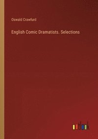 bokomslag English Comic Dramatists. Selections