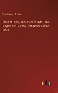 bokomslag Fishes of Fancy. Their Place in Myth, Fable, Fairytale and Folk-lore, with Notices of the Fishes