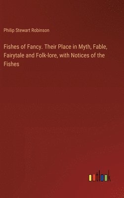 bokomslag Fishes of Fancy. Their Place in Myth, Fable, Fairytale and Folk-lore, with Notices of the Fishes