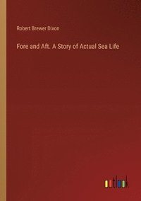 bokomslag Fore and Aft. A Story of Actual Sea Life