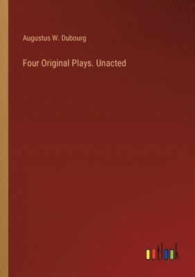 Four Original Plays. Unacted 1