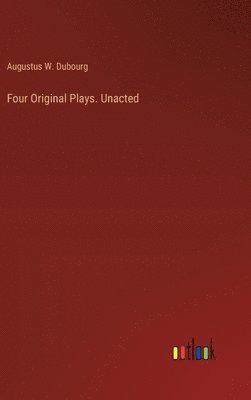 bokomslag Four Original Plays. Unacted