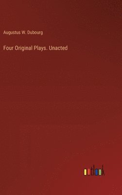 Four Original Plays. Unacted 1