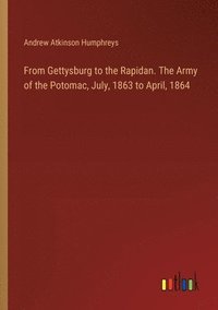 bokomslag From Gettysburg to the Rapidan. The Army of the Potomac, July, 1863 to April, 1864