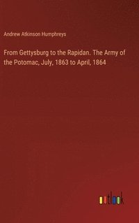 bokomslag From Gettysburg to the Rapidan. The Army of the Potomac, July, 1863 to April, 1864