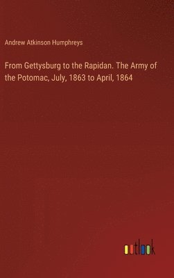 From Gettysburg to the Rapidan. The Army of the Potomac, July, 1863 to April, 1864