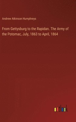 From Gettysburg to the Rapidan. The Army of the Potomac, July, 1863 to April, 1864 1