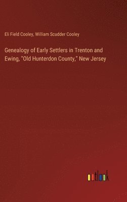 bokomslag Genealogy of Early Settlers in Trenton and Ewing, &quot;Old Hunterdon County,&quot; New Jersey