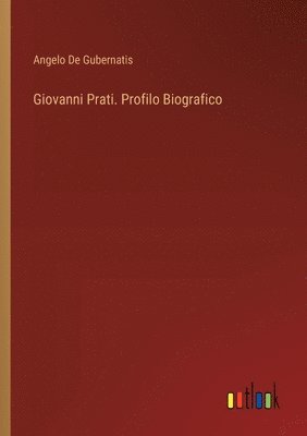 bokomslag Giovanni Prati. Profilo Biografico