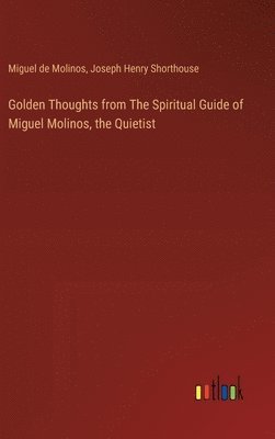 bokomslag Golden Thoughts from The Spiritual Guide of Miguel Molinos, the Quietist