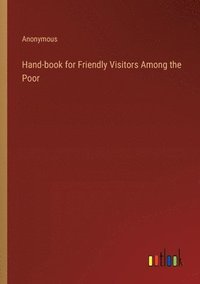 bokomslag Hand-book for Friendly Visitors Among the Poor