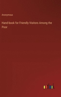 bokomslag Hand-book for Friendly Visitors Among the Poor