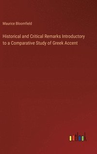 bokomslag Historical and Critical Remarks Introductory to a Comparative Study of Greek Accent