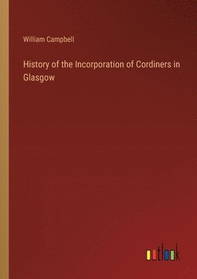 History of the Incorporation of Cordiners in Glasgow 1