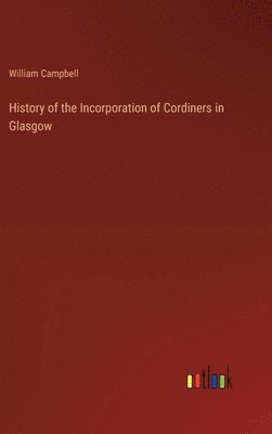 bokomslag History of the Incorporation of Cordiners in Glasgow