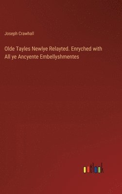 bokomslag Olde Tayles Newlye Relayted. Enryched with All ye Ancyente Embellyshmentes