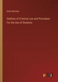 bokomslag Outlines of Criminal Law and Procedure. For the Use of Students