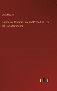 bokomslag Outlines of Criminal Law and Procedure. For the Use of Students