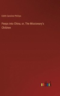 bokomslag Peeps into China, or, The Missionary's Children