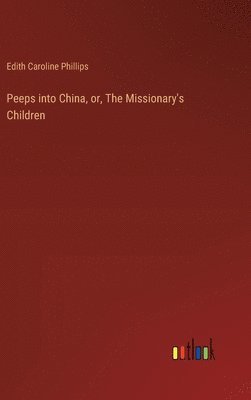 bokomslag Peeps into China, or, The Missionary's Children