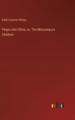 Peeps into China, or, The Missionary's Children