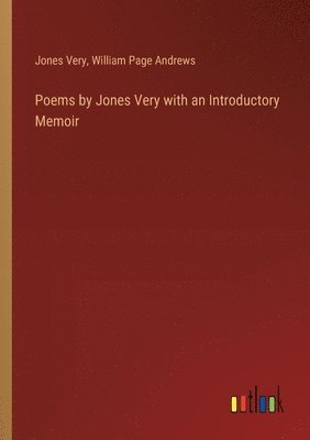 Poems by Jones Very with an Introductory Memoir 1