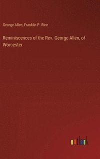 bokomslag Reminiscences of the Rev. George Allen, of Worcester