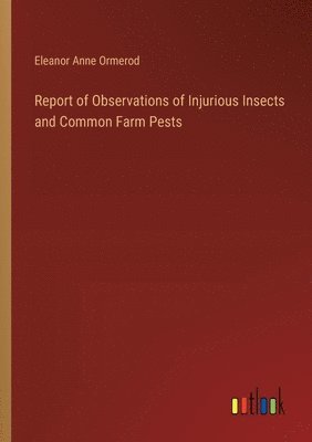 bokomslag Report of Observations of Injurious Insects and Common Farm Pests