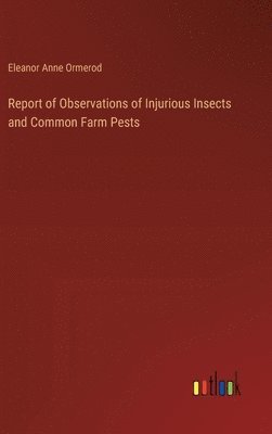 bokomslag Report of Observations of Injurious Insects and Common Farm Pests