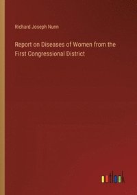 bokomslag Report on Diseases of Women from the First Congressional District