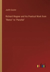 bokomslag Richard Wagner and his Poetical Work from &quot;Rienzi&quot; to &quot;Parsifal&quot;