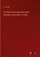 The Clement Ferguson Numismatic Collection, to be Sold at Auction 1