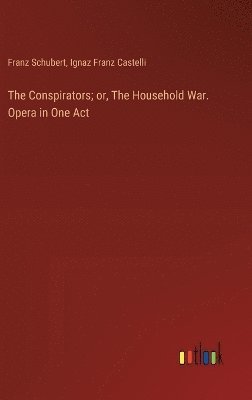 Conspirators; or, The Household War. Opera in One Act