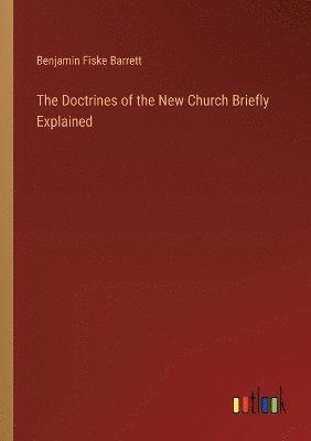 bokomslag The Doctrines of the New Church Briefly Explained