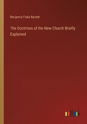 The Doctrines of the New Church Briefly Explained 1