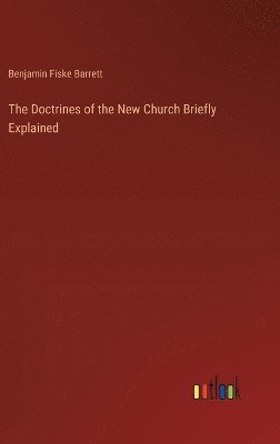 bokomslag The Doctrines of the New Church Briefly Explained