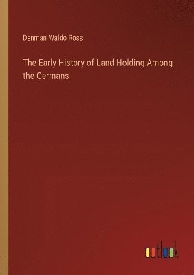 bokomslag The Early History of Land-Holding Among the Germans