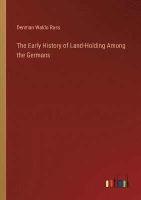 Early History of Land-Holding Among the Germans