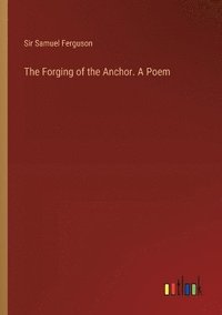 bokomslag Forging of the Anchor. A Poem