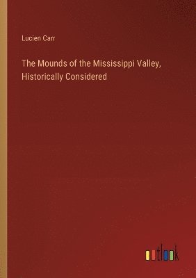 bokomslag Mounds of the Mississippi Valley, Historically Considered