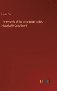 bokomslag Mounds of the Mississippi Valley, Historically Considered
