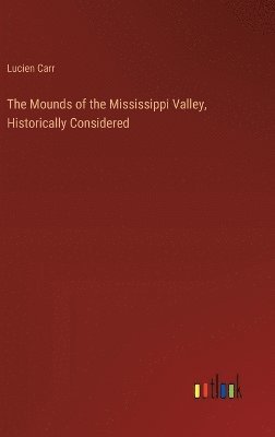 bokomslag Mounds of the Mississippi Valley, Historically Considered