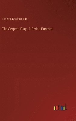 Thomas Gordon Hake - Serpent Play. A Divine Pastoral, Inbunden