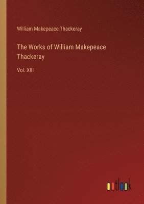 The Works of William Makepeace Thackeray 1