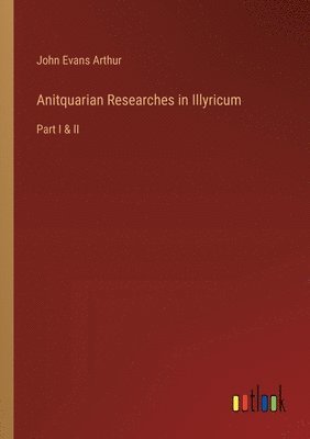 bokomslag Anitquarian Researches in Illyricum