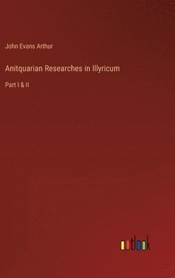 bokomslag Anitquarian Researches in Illyricum