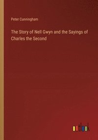 bokomslag Story of Nell Gwyn and the Sayings of Charles the Second